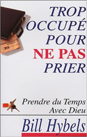Trop occupé pour ne pas prier: Prendre du temps avec Dieu